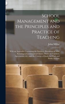 portada School Management and the Principles and Practice of Teaching [microform]: With an Appendix Containing the Statutory Provisions of 1896 Relating to Co (en Inglés)