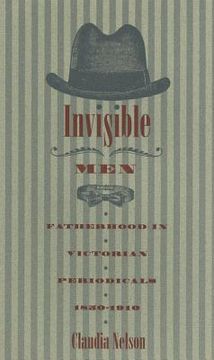 portada invisible men: fatherhood in victorian periodicals, 1850-1910 (en Inglés)