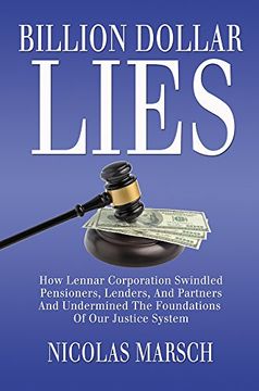 portada Billion Dollar Lies: How Lennar Corporation Swindled Pensioners, Lenders, and Partners and Undermined the Foundation of our Justice System (en Inglés)
