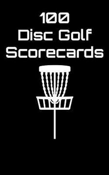 portada 100 Disc Golf Scorecards: Disc Golf Scorebook (black) (en Inglés)