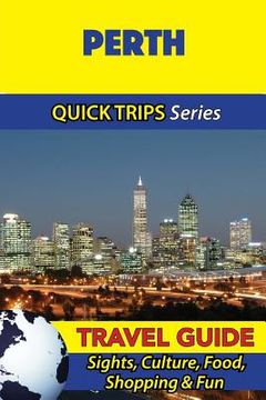 portada Perth Travel Guide (Quick Trips Series): Sights, Culture, Food, Shopping & Fun (en Inglés)