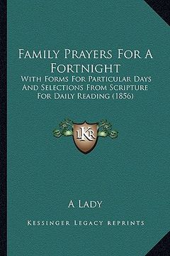 portada family prayers for a fortnight: with forms for particular days and selections from scripture for daily reading (1856) (en Inglés)