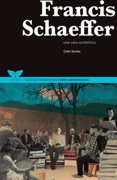 Francis Schaeffer: Una Vida Auténtica (spanish Edition)