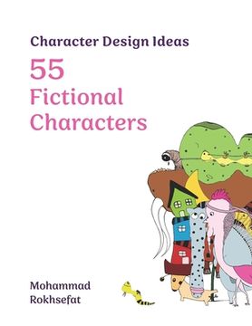 Character Design Ideas: 55 Fictional Characters (en Inglés)