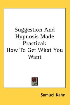portada suggestion and hypnosis made practical: how to get what you want (en Inglés)