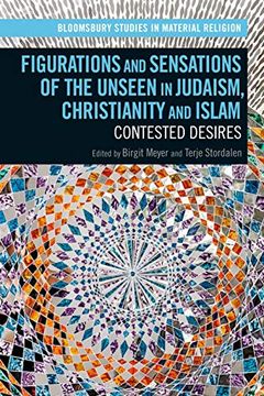 portada Figurations and Sensations of the Unseen in Judaism, Christianity and Islam: Contested Desires (Bloomsbury Studies in Material Religion) 