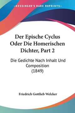 portada Der Epische Cyclus Oder Die Homerischen Dichter, Part 2: Die Gedichte Nach Inhalt Und Composition (1849) (en Alemán)