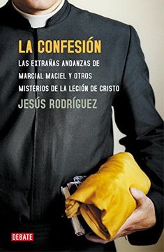 portada La confesión: las extrañas andanzas de Marcial Maciel y otros misterios de la Legión de Cristo