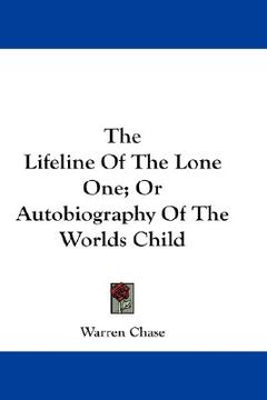 portada the lifeline of the lone one; or autobiography of the worlds child (en Inglés)