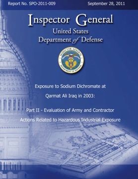 portada Exposure to Sodium Dichromate at Qarmat Ali Iraq in 2003:  Part II - Evaluation of Army and Contractor Actions Related to Hazardous Industrial Exposure Report No. SPO-2011-009