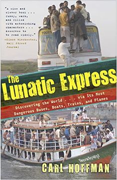 portada The Lunatic Express: Discovering the World. Via its Most Dangerous Buses, Boats, Trains, and Planes 