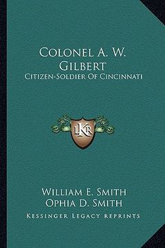 portada colonel a. w. gilbert: citizen-soldier of cincinnati (en Inglés)