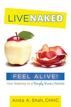 portada Live Naked, Feel Alive!: Your Gateway to a Simply Fresh Lifestyle (en Inglés)