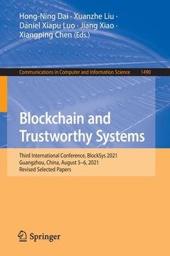 portada Blockchain and Trustworthy Systems: Third International Conference, Blocksys 2021, Guangzhou, China, August 5-6, 2021, Revised Selected Papers (in English)
