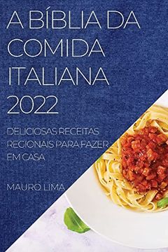 portada A Bíblia da Comida Italiana 2022: Deliciosas Receitas Regionais Para Fazer em Casa (en Portugués)