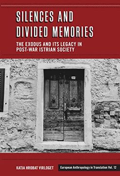 portada Silences and Divided Memories: The Exodus and its Legacy in Post-War Istrian Society (European Anthropology in Translation, 12) (in English)