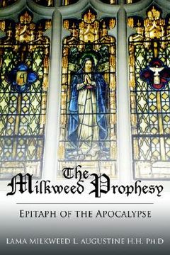 portada the milkweed prophesy: epitaph of the apocalypse (en Inglés)