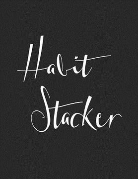 portada Habit Stacker: Habit Stacker Will Build Good Habits & Break Bad Ones Achieve Your Dream Life Replacing Anxiety and Stress with Clarit (en Inglés)