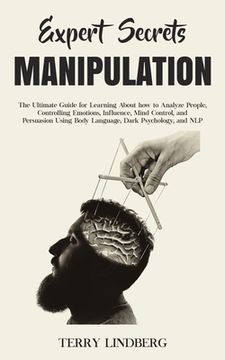 portada Expert Secrets - Manipulation: The Ultimate Guide for Learning About how to Analyze People, Controlling Emotions, Influence, Mind Control, and Persua (in English)