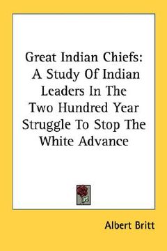 portada great indian chiefs: a study of indian leaders in the two hundred year struggle to stop the white advance (in English)