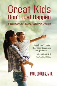 portada Great Kids Don't Just Happen: 5 Essentials for Raising Successful Children (in English)