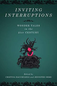 portada Inviting Interruptions: Wonder Tales in the Twenty-First Century (Series in Fairy-Tale Studies) (en Inglés)