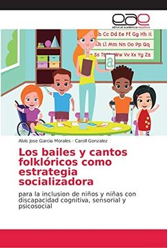 portada Los Bailes y Cantos Folklóricos Como Estrategia Socializadora: Para la Inclusion de Niños y Niñas con Discapacidad Cognitiva, Sensorial y Psicosocial