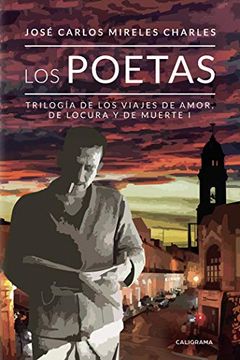 portada Los Poetas: Trilogía de los Viajes de Amor, de Locura y de Muerte i (Caligrama)