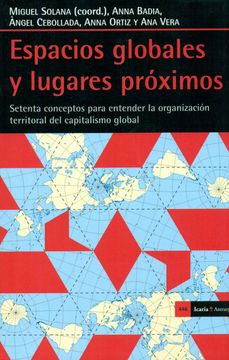 portada Espacios Globales y Lugares Próximos: Setenta Conceptos Para Entender la Organización Territorial del Capitalismo Global