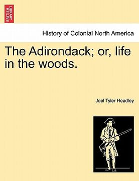 portada the adirondack; or, life in the woods. (en Inglés)
