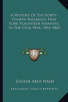 portada a history of the forty-fourth regiment, new york volunteer infantry, in the civil war, 1861-1865 (en Inglés)