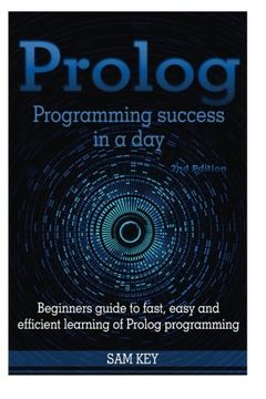 portada Prolog Programming Success in a Day: Beginners Guide to Fast, Easy and Efficient Learning of Prolog Programming