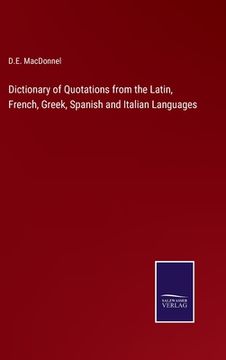 portada Dictionary of Quotations from the Latin, French, Greek, Spanish and Italian Languages (en Inglés)