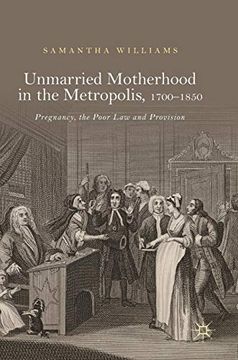 portada Unmarried Motherhood in the Metropolis, 1700-1850: Pregnancy, the Poor law and Provision (in English)