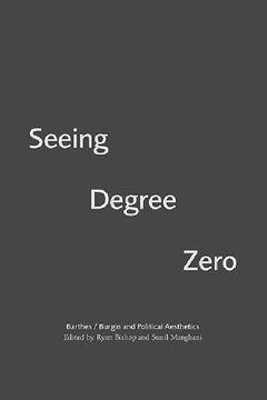 portada Seeing Degree Zero: Barthes/Burgin and Political Aesthetics (en Inglés)