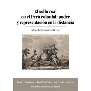 portada El Sello Real en el Perú Colonial: Poder y Representación en la Distancia (in Spanish)