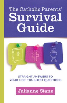 portada The Catholic Parents' Survival Guide: Straight Answers to Your Kids' Toughest Questions (in English)