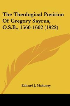 portada the theological position of gregory sayrus, o.s.b., 1560-1602 (1922)