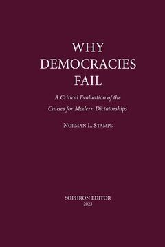 portada Why Democracies Fail: A critical evaluation of the causes for (en Inglés)