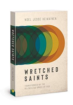 portada Wretched Saints: Transformed by the Relentless Grace of god (in English)