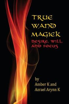 portada True Wand Magick: Desire, Will, and Focus (en Inglés)