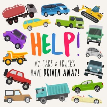 portada Help! My Cars & Trucks Have Driven Away!: A Fun Where's Wally/Waldo Style Book for 2-5 Year Olds (en Inglés)
