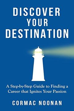 portada Discover Your Destination: Determine What Truly Motivates You, Uncover Your Core Values, Find a Career Filled With Passion and Purpose and set Goals That Will Propel you Towards Your Dreams (en Inglés)