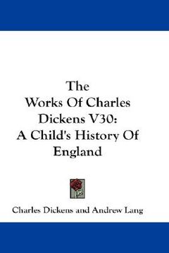portada the works of charles dickens v30: a child's history of england (en Inglés)