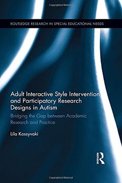 portada Adult Interactive Style Intervention and Participatory Research Designs in Autism: Bridging the Gap between Academic Research and Practice (Routledge Research in Special Educational Needs)