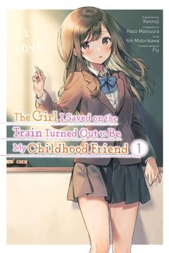 portada The Girl i Saved on the Train Turned out to be my Childhood Friend, Vol. 1 (Manga) (The Girl i Saved on the Train Turned out to be my Childhood Friend (Manga), 1) (en Inglés)