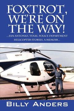 portada Foxtrot, We're on the Way! ... San Antonio, Texas, Police Department Helicopter Stories, a Memoir... (en Inglés)