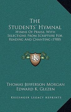 portada the students' hymnal: hymns of praise, with selections from scripture for reading and chanting (1900) (in English)
