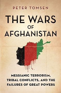 portada The Wars of Afghanistan: Messianic Terrorism, Tribal Conflicts, and the Failures of Great Powers (in English)