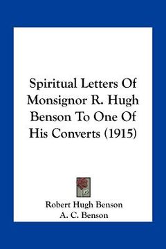 portada spiritual letters of monsignor r. hugh benson to one of his converts (1915) (en Inglés)